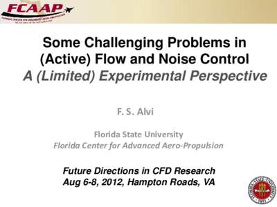 Some Challenging Problems in (Active) Flow and Noise Control A (Limited) Experimental Perspective F. S. Alvi Florida State University Florida Center for Advanced Aero-Propulsion