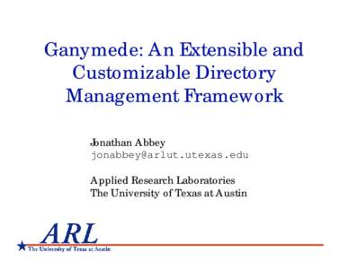 Ganymede: An Extensible and Customizable Directory Management Framework Jonathan Abbey [removed] Applied Research Laboratories
