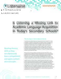 WHITEPAPER  Is Listening a Missing Link to Academic Language Acquisition in Today’s Secondary Schools? The EL Gap in Secondary Schools