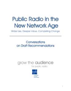 Public Radio in the New Network Age Wider Use, Deeper Value, Compelling Change Conversations on Draft Recommendations