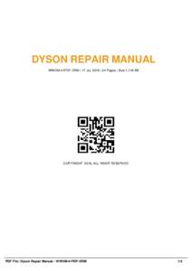DYSON REPAIR MANUAL WWOM-41PDF-DRM | 17 Jul, 2016 | 24 Pages | Size 1,118 KB COPYRIGHT 2016, ALL RIGHT RESERVED  PDF File: Dyson Repair Manual - WWOM-41PDF-DRM