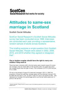 Attitudes to same-sex marriage in Scotland Scottish Social Attitudes ScotCen Social Research’s Scottish Social Attitudes survey has been conducted sinceInterviews are conducted each year providing a representati