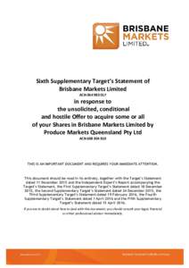 Sixth Supplementary Target’s Statement of Brisbane Markets Limited ACNin response to the unsolicited, conditional