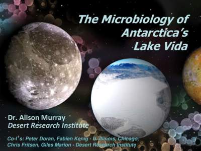 The Microbiology of Antarctica’s Lake Vida Dr. Alison Murray Desert Research Institute