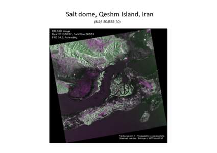 Salt	
  dome,	
  Qeshm	
  Island,	
  Iran	
 (N26 50/E55 30) 	
 PALSAR image Date:, Path/Row:FBD 34.3, Ascending