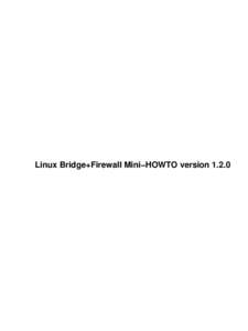 Linux Bridge+Firewall Mini−HOWTO version 1.2.0  Linux Bridge+Firewall Mini−HOWTO version[removed]Table of Contents Linux Bridge+Firewall Mini−HOWTO version 1.2.0......................................................
