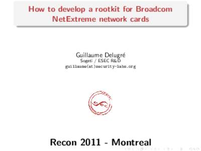 How to develop a rootkit for Broadcom NetExtreme network cards Guillaume Delugr´e Sogeti / ESEC R&D guillaume(at)security-labs.org