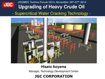 JOGMEC Techno Forum 2014, November 26th-27thUpgrading of Heavy Crude Oil - Supercritical Water Cracking Technology -  Hisato Aoyama
