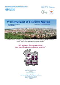 1st International p53 Isoforms Meeting SEPTEMBERLYON, FRANCE www.iarc.fr/p53isoforms/
