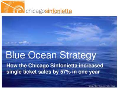 Blue Ocean Strategy How the Chicago Sinfonietta increased single ticket sales by 57% in one year eMotion