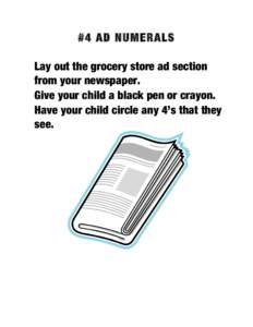 #4 AD NUMERALS Lay out the grocery store ad section from your newspaper. Give your child a black pen or crayon. Have your child circle any 4’s that they see.