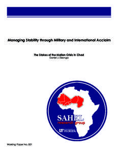 Managing Stability through Military and International Acclaim  The Stakes of the Malian Crisis in Chad Daniel J. Eizenga  Working Paper No. 001