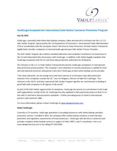 VaultLogix Accepted into International Safe Harbor Customer Protection Program July 20, 2012 VaultLogix, a privately held online data backup company, today announced its inclusion into the U.S.-EU Safe Harbor Program. Sp