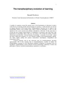 1  The transdisciplinary evolution of learning Basarab Nicolescu Président, Centre International de Recherches et d’Etudes Transdisciplinaires (CIRET)1
