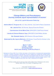 Change Makers and Peacekeepers Journey towards equal representation of women Join us for a panel discussion featuring: Admiral Mark E. Ferguson III, U.S. Navy Admiral, Vice Chief of Naval Operations Ms. Lakshmi Puri, UN 