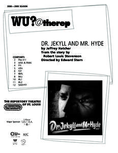 2008—2009 SEASON  Dr. Jekyll and mr. Hyde CONTENTS   2	 The 411   3	 A/S/L & RMAI