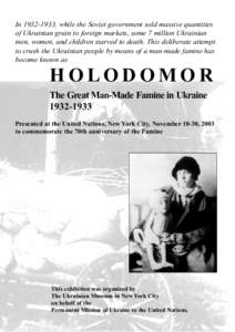 In[removed], while the Soviet government sold massive quantities of Ukrainian grain to foreign markets, some 7 million Ukrainian men, women, and children starved to death. This deliberate attempt to crush the Ukrainian 