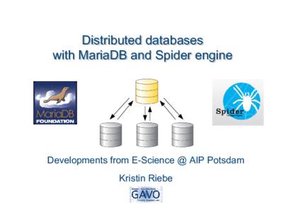 Distributed databases with MariaDB and Spider engine Developments from E-Science @ AIP Potsdam Kristin Riebe