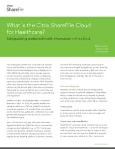 What is the Citrix ShareFile Cloud for Healthcare? Safeguarding protected health information in the cloud. Manny Landron Cameron Jahn Citrix ShareFile