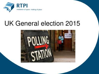 UK General election 2015  Key dates • Mon 30 March Parliament dissolved (25 days before the election, was 17) • Mon 30 ‘purdah’ (‘pre-election period’)