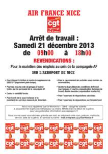 AIR FRANCE NICE Arrêt de travail : Samedi 21 décembre 2013 de 09h00 à 18h00 REVENDICATIONS : Pour le maintien des emplois au sein de la compagnie AF