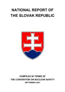 NATIONAL REPORT OF THE SLOVAK REPUBLIC COMPILED IN TERMS OF THE CONVENTION ON NUCLEAR SAFETY SEPTEMBER 2001