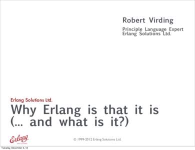 Robert Virding Principle Language Expert Erlang Solutions Ltd. Erlang Solutions Ltd.