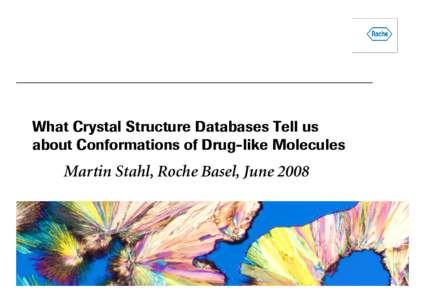What Crystal Structure Databases Tell us about Conformations of Drug-like Molecules Martin Stahl, Roche Basel, June 2008  Conformational Energies Matter