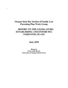 Oregon State Bar Section of Family Law Parenting Plan Work Group REPORT TO THE LEGISLATURE: ESTABLISHING AND ENFORCING PARENTING PLANS