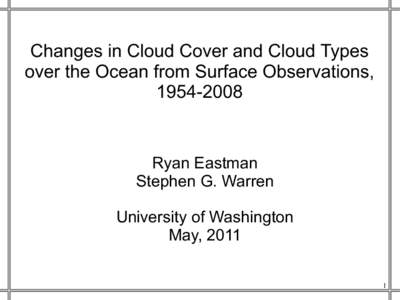 Changes in Cloud Cover and Cloud Types over the Ocean from Surface Observations, Ryan Eastman Stephen G. Warren