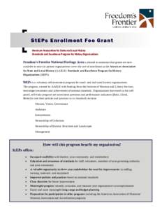 StEPs Enr oll me nt Fe e Gr an t American Association for State and Local History Standards and Excellence Program for History Organizations Freedom’s Frontier National Heritage Area is pleased to announce that grants 