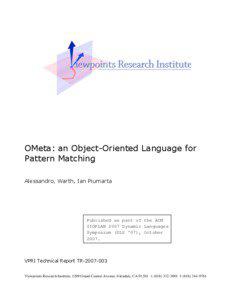 OMeta: an Object-Oriented Language for Pattern Matching Alessandro, Warth, Ian Piumarta Published as part of the ACM SIGPLAN 2007 Dynamic Languages