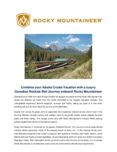 Combine your Alaska Cruise Vacation with a luxury Canadian Rockies Rail Journey onboard Rocky Mountaineer Operating since 1990, from April through October all-daylight, the award-winning Rocky Mountaineer train travels f