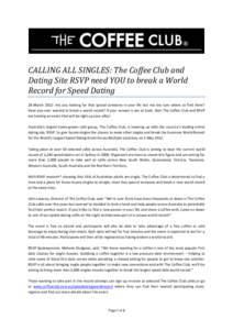 CALLING ALL SINGLES: The Coffee Club and Dating Site RSVP need YOU to break a World Record for Speed Dating 28 March 2012: Are you looking for that special someone in your life but not too sure where to find them? Have y