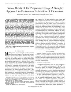 IEEE TRANSACTIONS ON IMAGE PROCESSING, VOL. 6, NO. 9, SEPTEMBER[removed]Video Orbits of the Projective Group: A Simple Approach to Featureless Estimation of Parameters