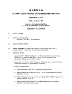 AGENDA ELKHART COUNTY BOARD OF COMMISSIONERS MEETING September 8, 2015 9:00 a.m., Room 104 County Administration Building 117 North Second Street, Goshen, Indiana