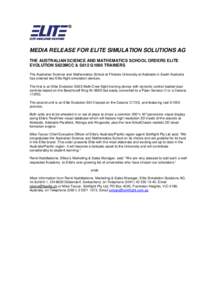 MEDIA RELEASE FOR ELITE SIMULATION SOLUTIONS AG THE AUSTRALIAN SCIENCE AND MATHEMATICS SCHOOL ORDERS ELITE EVOLUTION S623MCC & S612 G1000 TRAINERS The Australian Science and Mathematics School at Flinders University at A