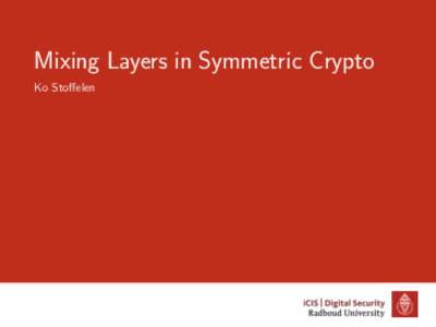 Mixing Layers in Symmetric Crypto Ko Stoffelen Joint work withThorsten Kranz, Gregor Leander, Ko Stoffelen, Friedrich Wiemer. Shorter