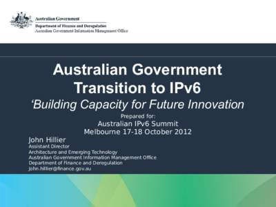 Australian Government Transition to IPv6 ‘Building Capacity for Future Innovation Prepared for:  John Hillier