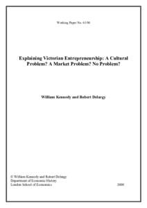 Working Paper NoExplaining Victorian Entrepreneurship: A Cultural Problem? A Market Problem? No Problem?  William Kennedy and Robert Delargy