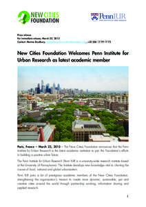 Press release For immediate release, March 22, 2013 Contact: Marina Bradbury, [removed], +[removed]72 New Cities Foundation Welcomes Penn Institute for Urban Research as latest academic me