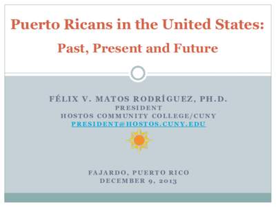 Puerto Ricans in the United States: Past, Present and Future FÉLIX V. MATOS RODRÍGUEZ, PH.D. PRESIDENT HOSTOS COMMUNITY COLLEGE/CUNY