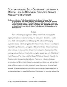 CONTEXTUALIZING SELF-DETERMINATION WITHIN A MENTAL HEALTH RECOVERY ORIENTED SERVICE AND SUPPORT SYSTEM By Steven J. Onken, Ph.D., Columbia University School of Social Work In consultation with fellow research team member