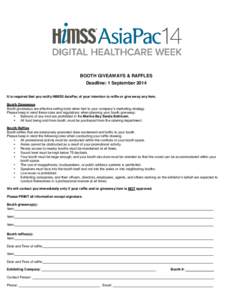 BOOTH GIVEAWAYS & RAFFLES Deadline: 1 September 2014 It is required that you notify HIMSS AsiaPac of your intention to raffle or give away any item. Booth Giveaways Booth giveaways are effective selling tools when tied t