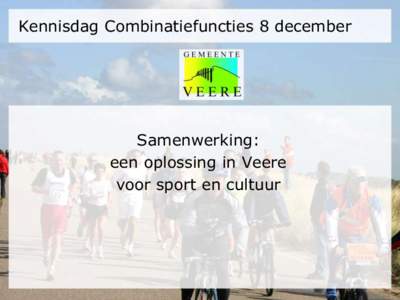 Kennisdag Combinatiefuncties 8 december  Samenwerking: een oplossing in Veere voor sport en cultuur