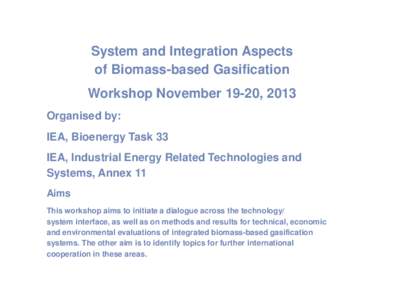 System and Integration Aspects of Biomass-based Gasification Workshop November 19-20, 2013 Organised by: IEA, Bioenergy Task 33