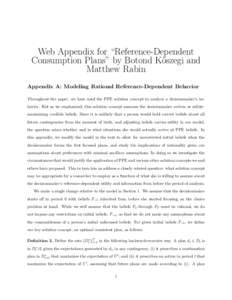 Web Appendix for “Reference-Dependent Consumption Plans” by Botond K˝oszegi and Matthew Rabin Appendix A: Modeling Rational Reference-Dependent Behavior Throughout the paper, we have used the PPE solution concept to