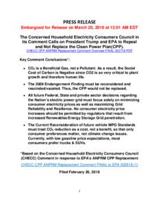PRESS RELEASE Embargoed for Release on March 20, 2018 at 12:01 AM EDT The Concerned Household Electricity Consumers Council in its Comment Calls on President Trump and EPA to Repeal and Not Replace the Clean Power Plan(C