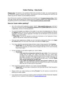Visitor Parking – Help Guide Please note: This facility is only available to Staff of the University of Leeds. You must be logged into the University’s network to access this system, and therefore if you are connecti