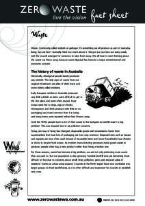 Waste  fact sheet Waste. Commonly called rubbish or garbage. It’s something we all produce as part of everyday living, but we don’t normally think too much about it. We just put our bins out every week,